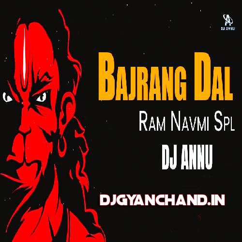 Bajrang Dal - Ram Navmi 2023 Electro Remix - DJ Annu Gopiganj